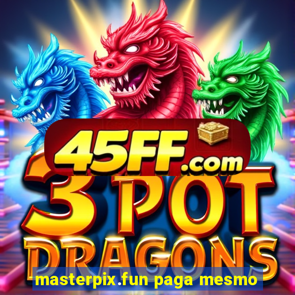 masterpix.fun paga mesmo